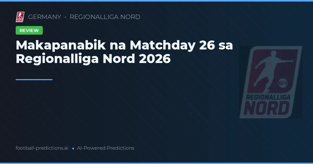 Makapanabik na Matchday 26 sa Regionalliga Nord 2026