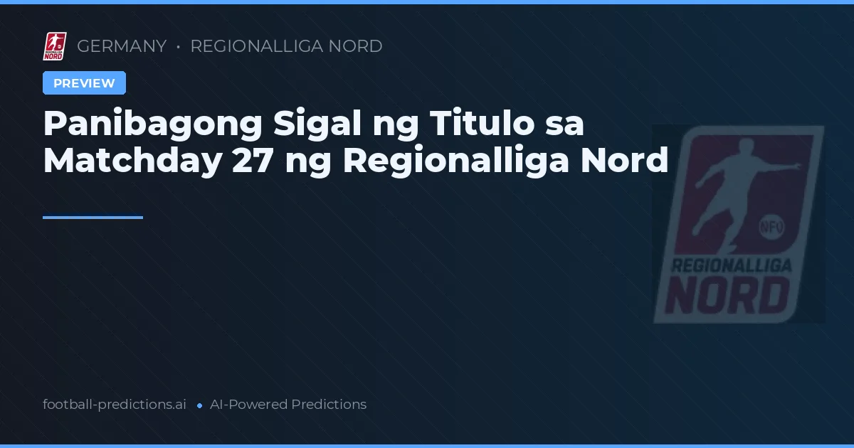 Panibagong Sigal ng Titulo sa Matchday 27 ng Regionalliga Nord