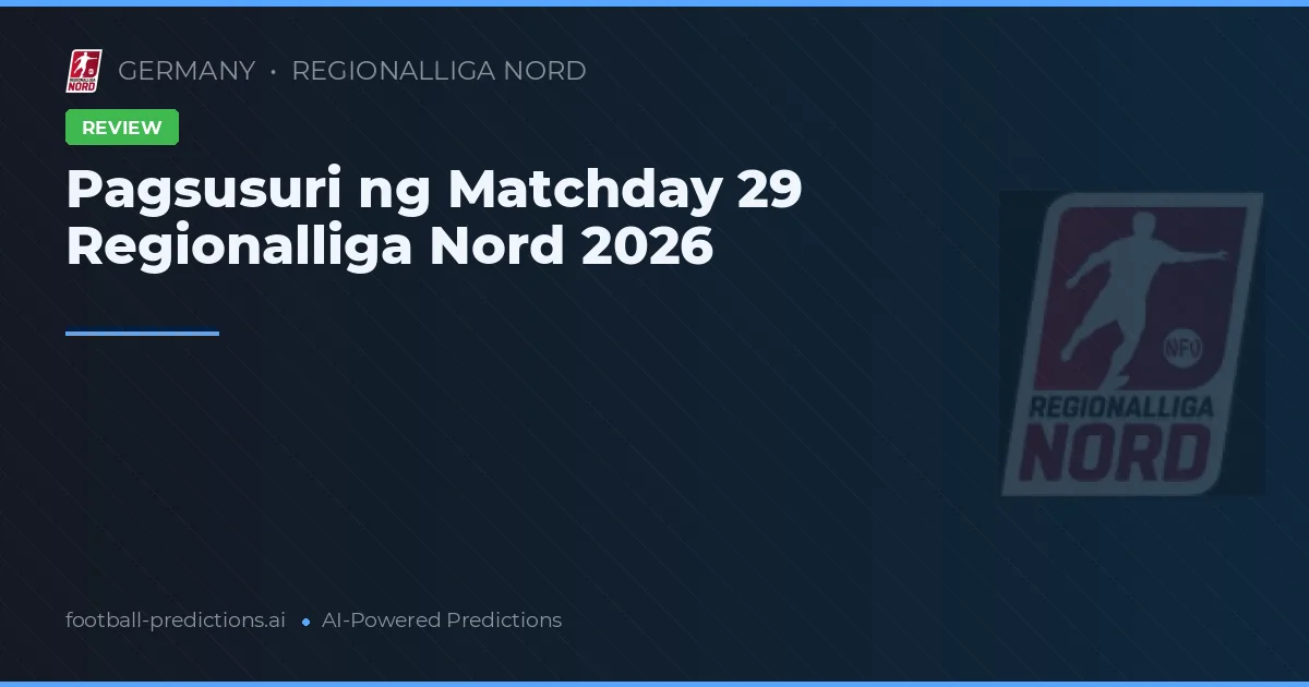 Pagsusuri ng Matchday 29 Regionalliga Nord 2026