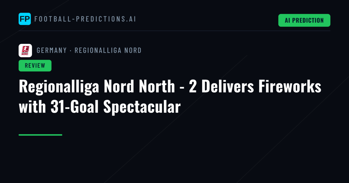 Regionalliga Nord North - 2 Delivers Fireworks with 31-Goal Spectacular