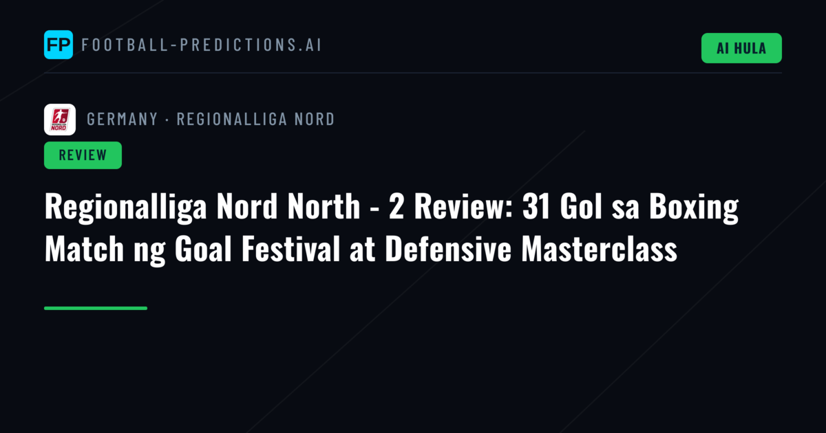 Regionalliga Nord North - 2 Review: 31 Gol sa Boxing Match ng Goal Festival at Defensive Masterclass