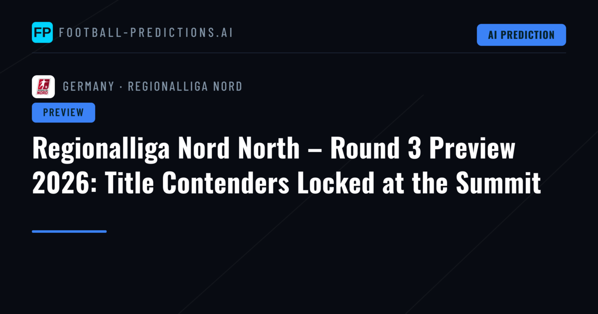 Regionalliga Nord North – Round 3 Preview 2026: Title Contenders Locked at the Summit