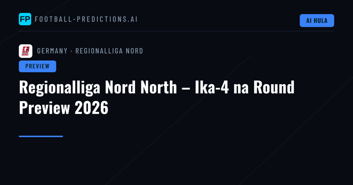 Regionalliga Nord North – Ika-4 na Round Preview 2026
