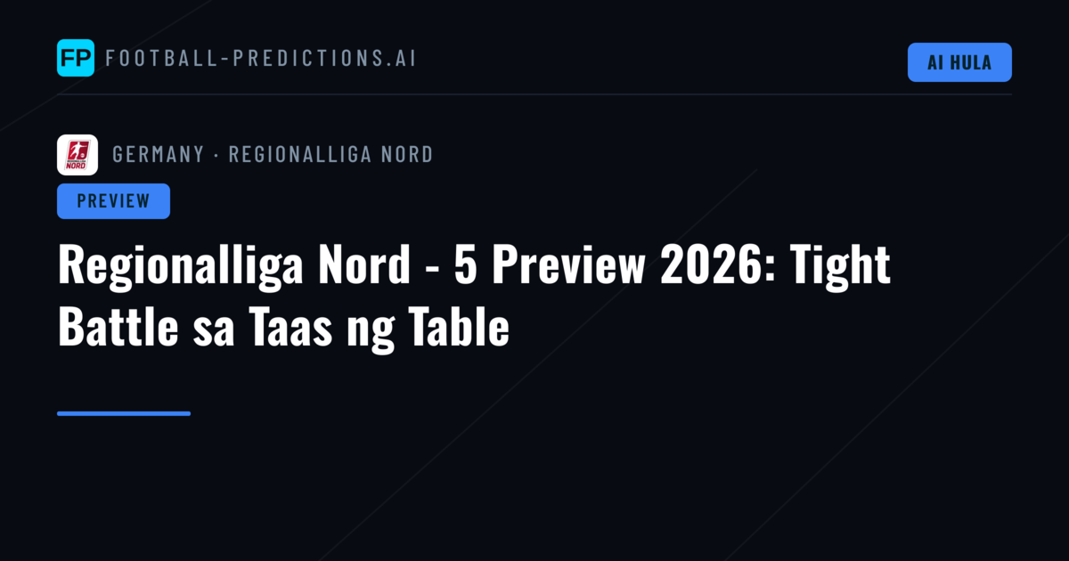 Regionalliga Nord - 5 Preview 2026: Tight Battle sa Taas ng Table