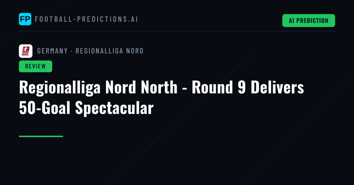 Regionalliga Nord North - Round 9 Delivers 50-Goal Spectacular