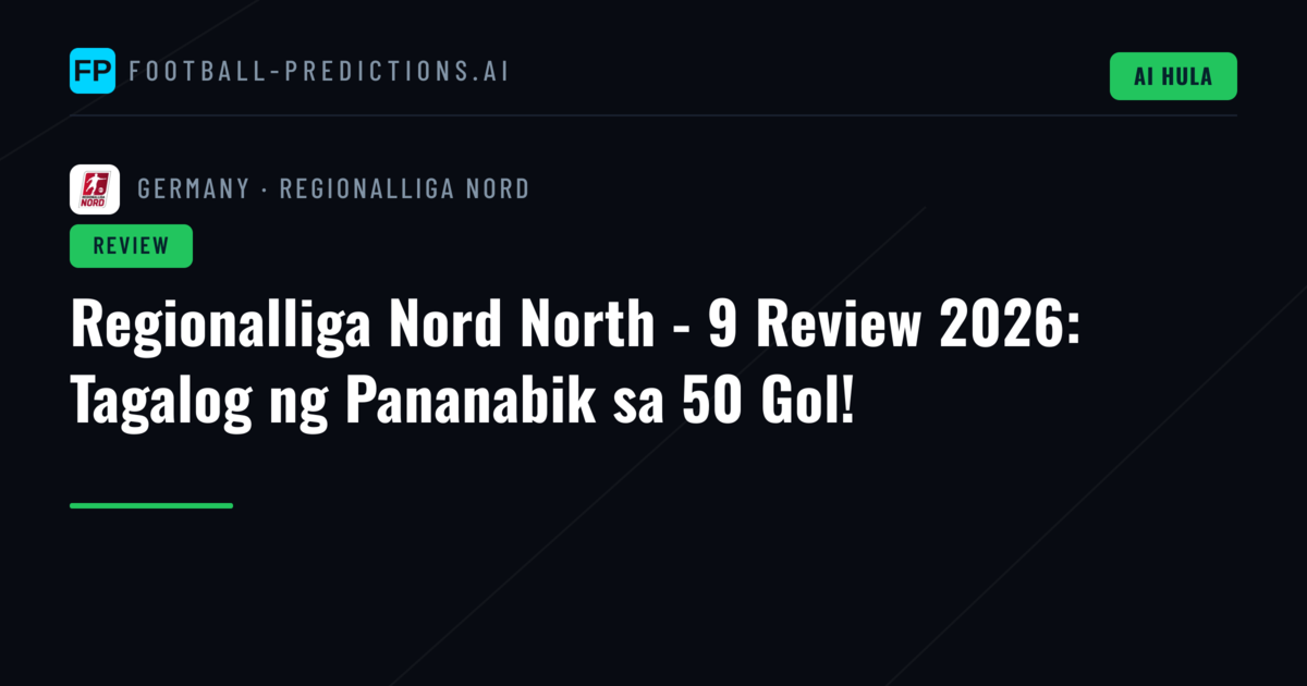 Regionalliga Nord North - 9 Review 2026: Tagalog ng Pananabik sa 50 Gol!