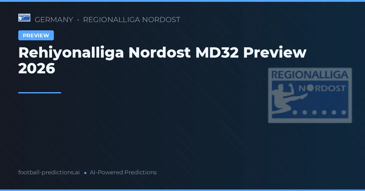 Rehiyonalliga Nordost MD32 Preview 2026