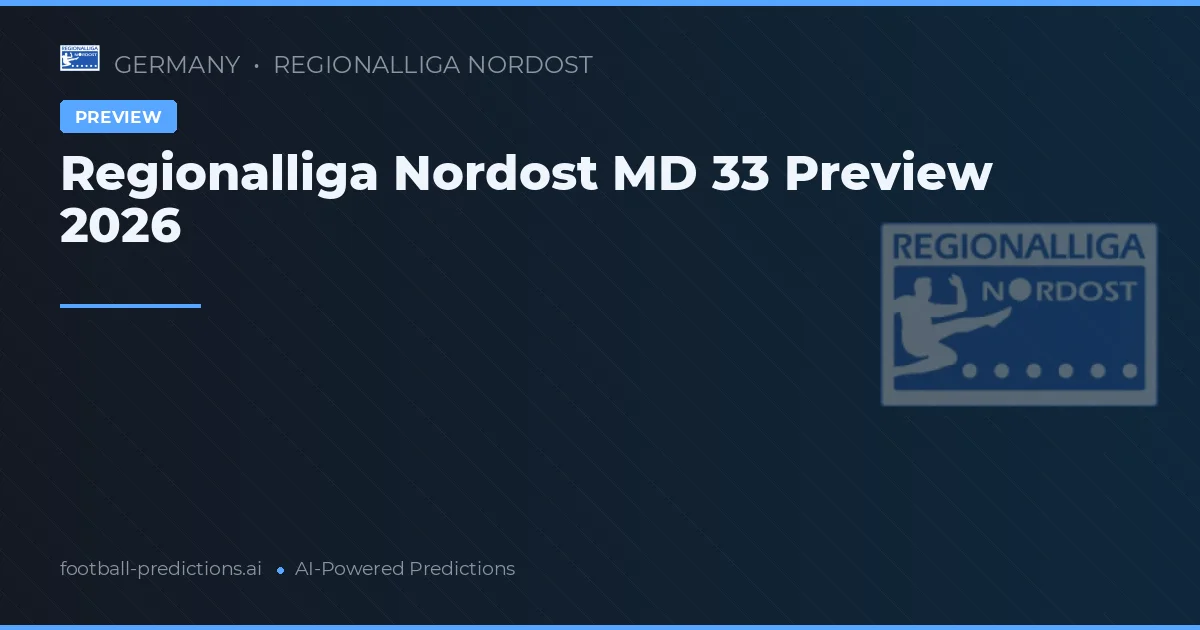 Regionalliga Nordost MD 33 Preview 2026