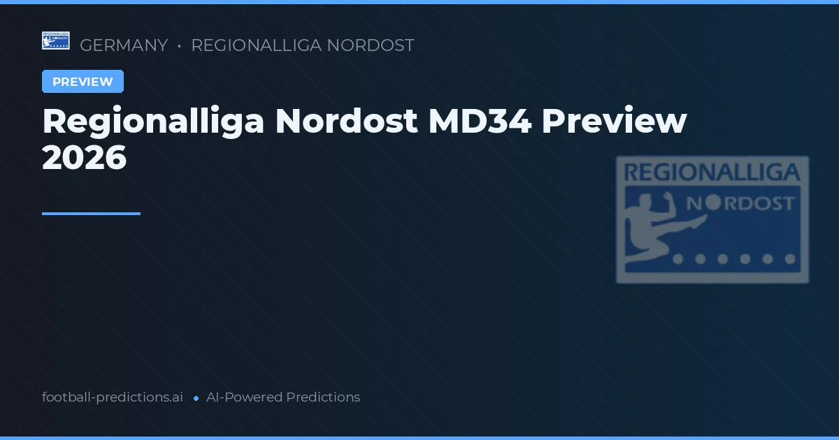 Regionalliga Nordost MD34 Preview 2026
