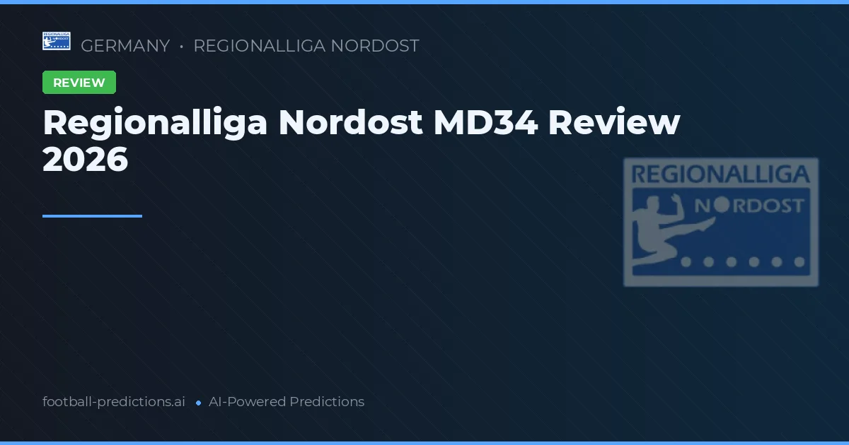 Regionalliga Nordost MD34 Review 2026