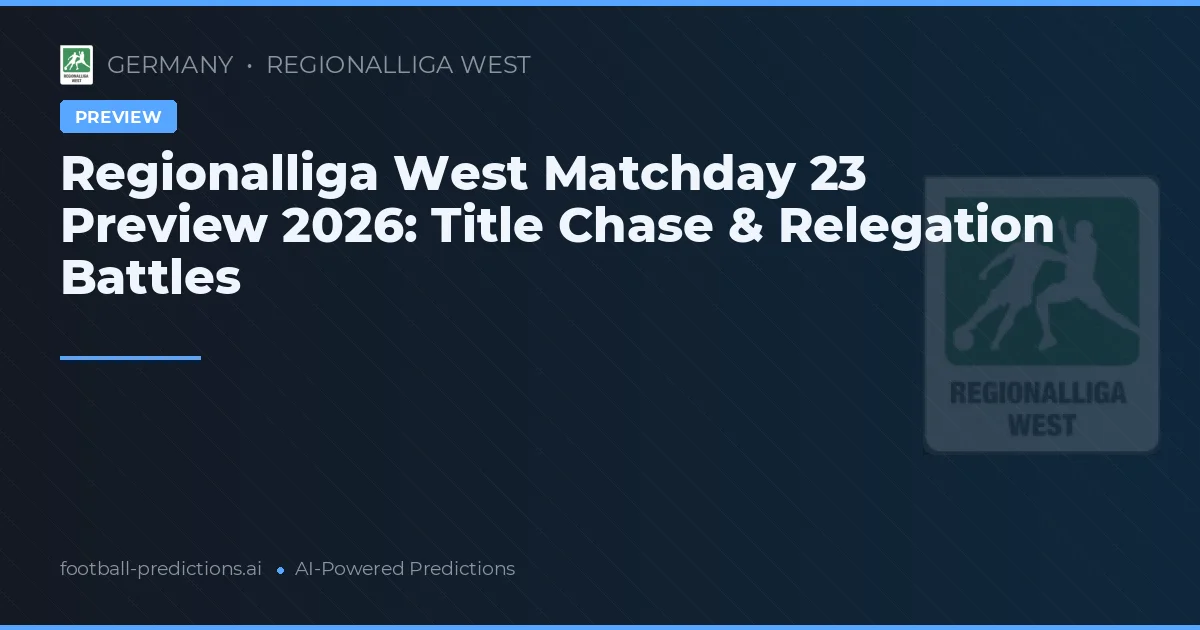 Regionalliga West Matchday 23 Preview 2026: Title Chase & Relegation Battles
