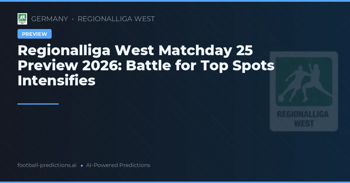 Regionalliga West Matchday 25 Preview 2026: Battle for Top Spots Intensifies