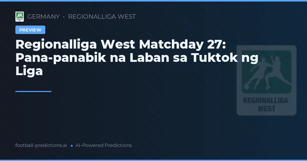 Regionalliga West Matchday 27: Pana-panabik na Laban sa Tuktok ng Liga