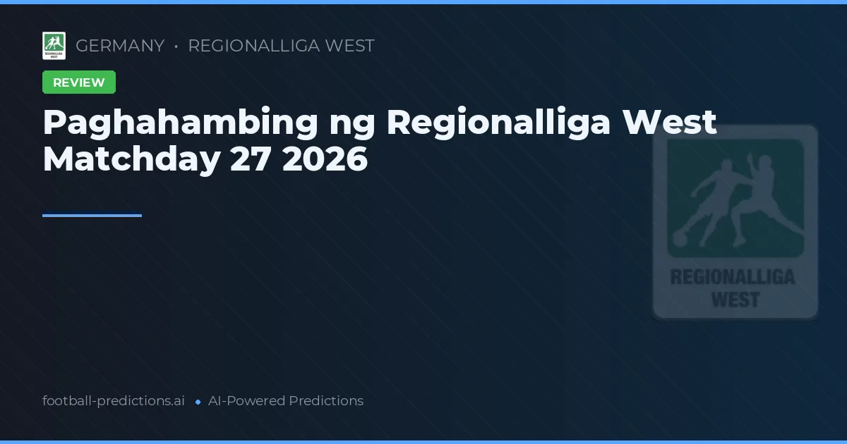 Paghahambing ng Regionalliga West Matchday 27 2026