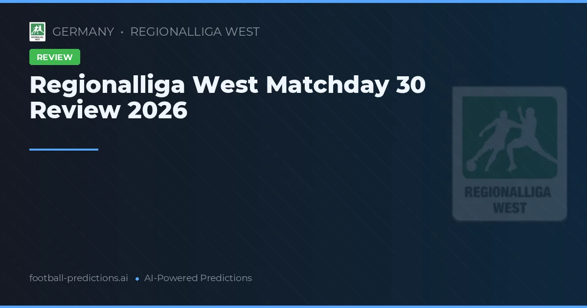 Regionalliga West Matchday 30 Review 2026