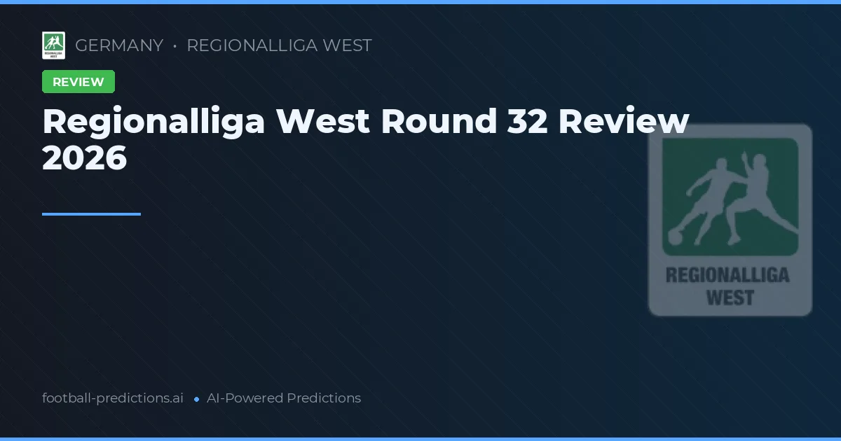 Regionalliga West Round 32 Review 2026