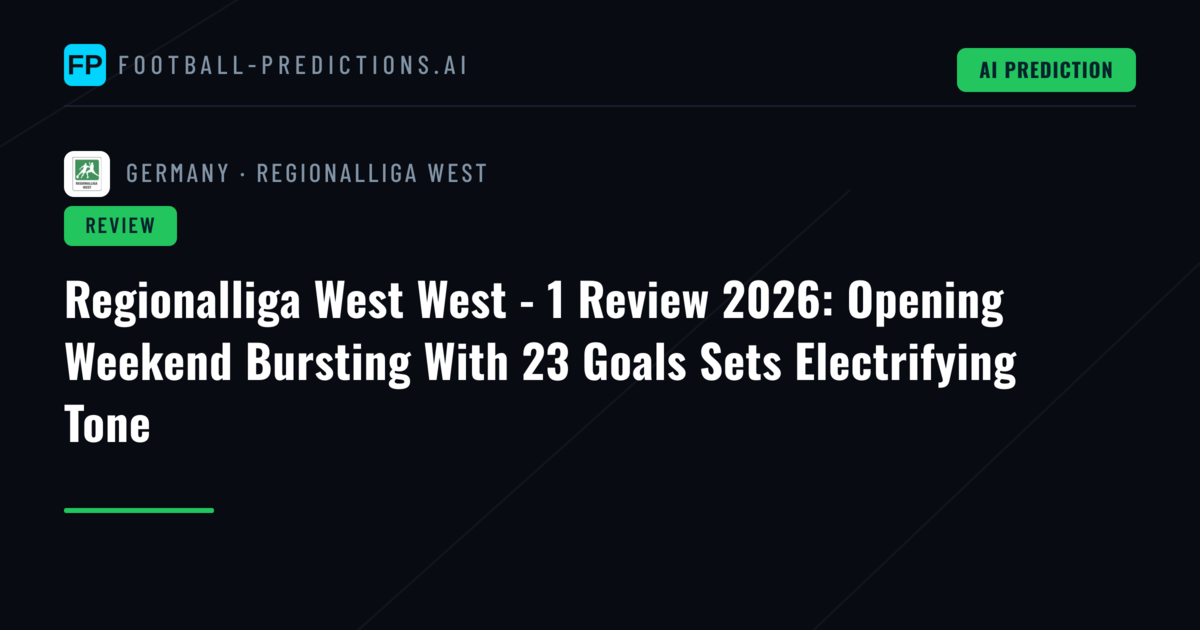 Regionalliga West West - 1 Review 2026: Opening Weekend Bursting With 23 Goals Sets Electrifying Tone
