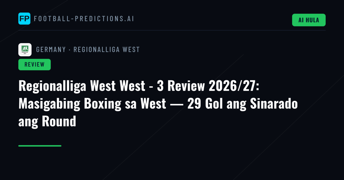 Regionalliga West West - 3 Review 2026/27: Masigabing Boxing sa West — 29 Gol ang Sinarado ang Round