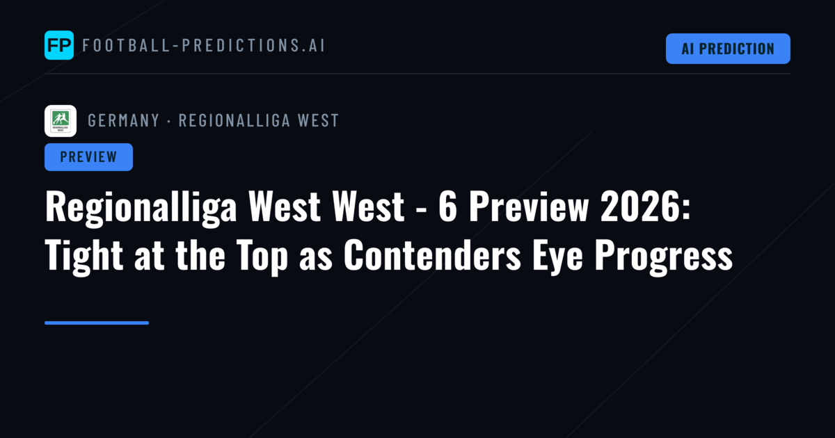 Regionalliga West West - 6 Preview 2026: Tight at the Top as Contenders Eye Progress