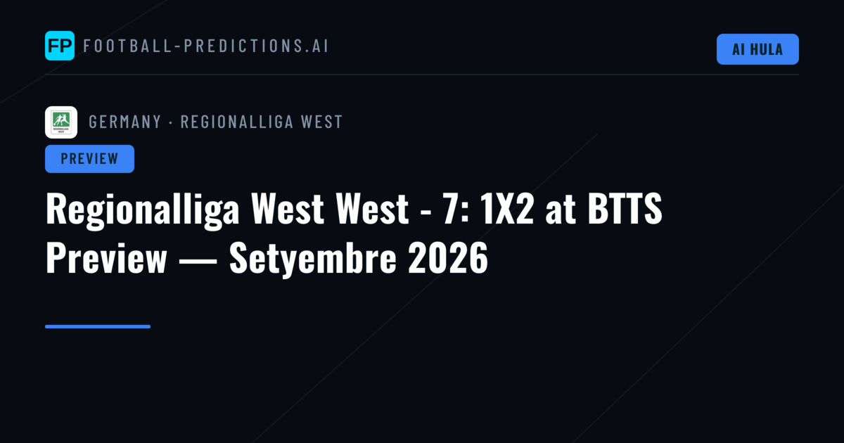 Regionalliga West West - 7: 1X2 at BTTS Preview — Setyembre 2026