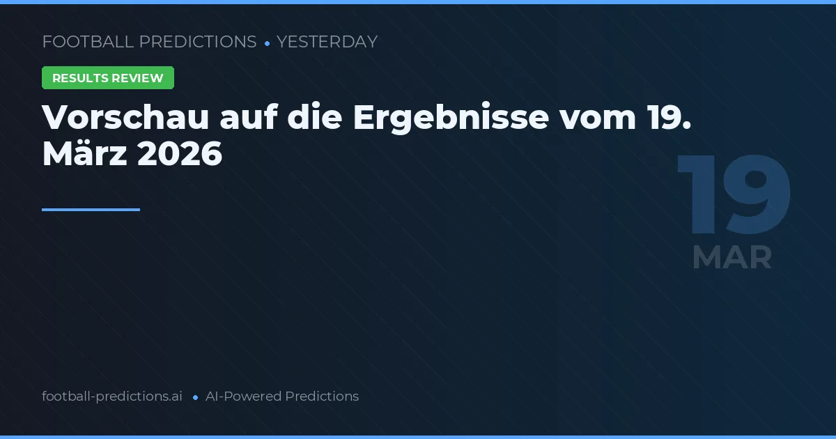 Vorschau auf die Ergebnisse vom 19. März 2026