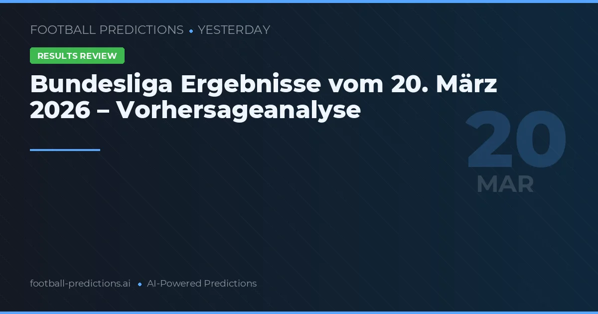 Bundesliga Ergebnisse vom 20. März 2026 – Vorhersageanalyse