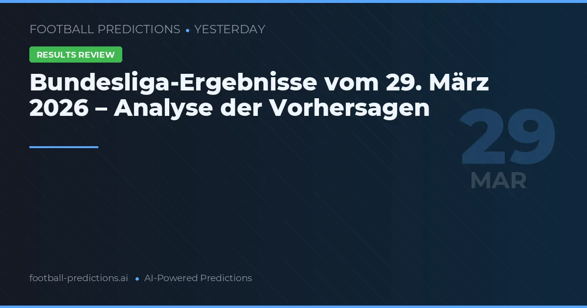 Bundesliga-Ergebnisse vom 29. März 2026 – Analyse der Vorhersagen
