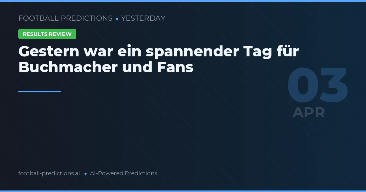 Gestern war ein spannender Tag für Buchmacher und Fans