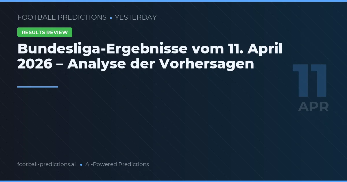 Bundesliga-Ergebnisse vom 11. April 2026 – Analyse der Vorhersagen