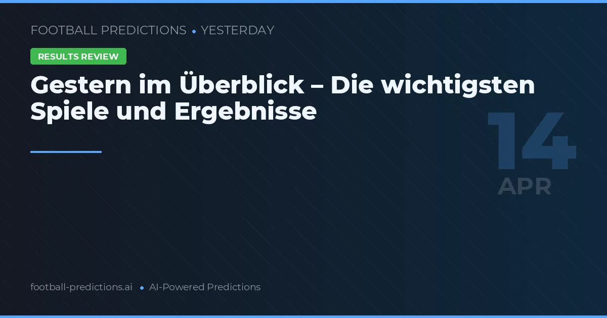 Gestern im Überblick – Die wichtigsten Spiele und Ergebnisse