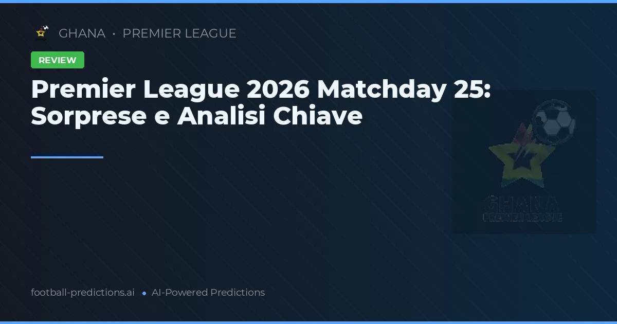 Premier League 2026 Matchday 25: Sorprese e Analisi Chiave