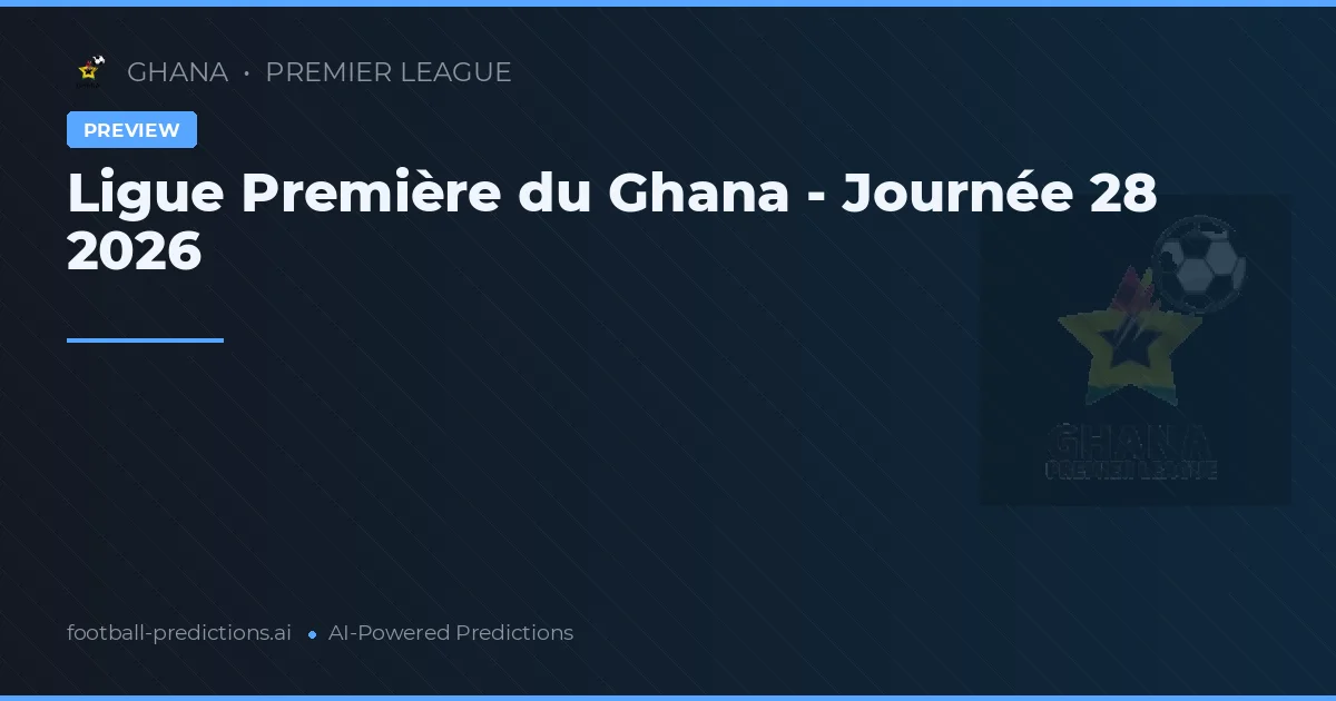 Ligue Première du Ghana - Journée 28 2026