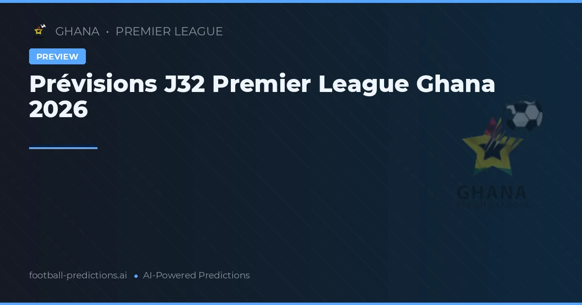 Prévisions J32 Premier League Ghana 2026