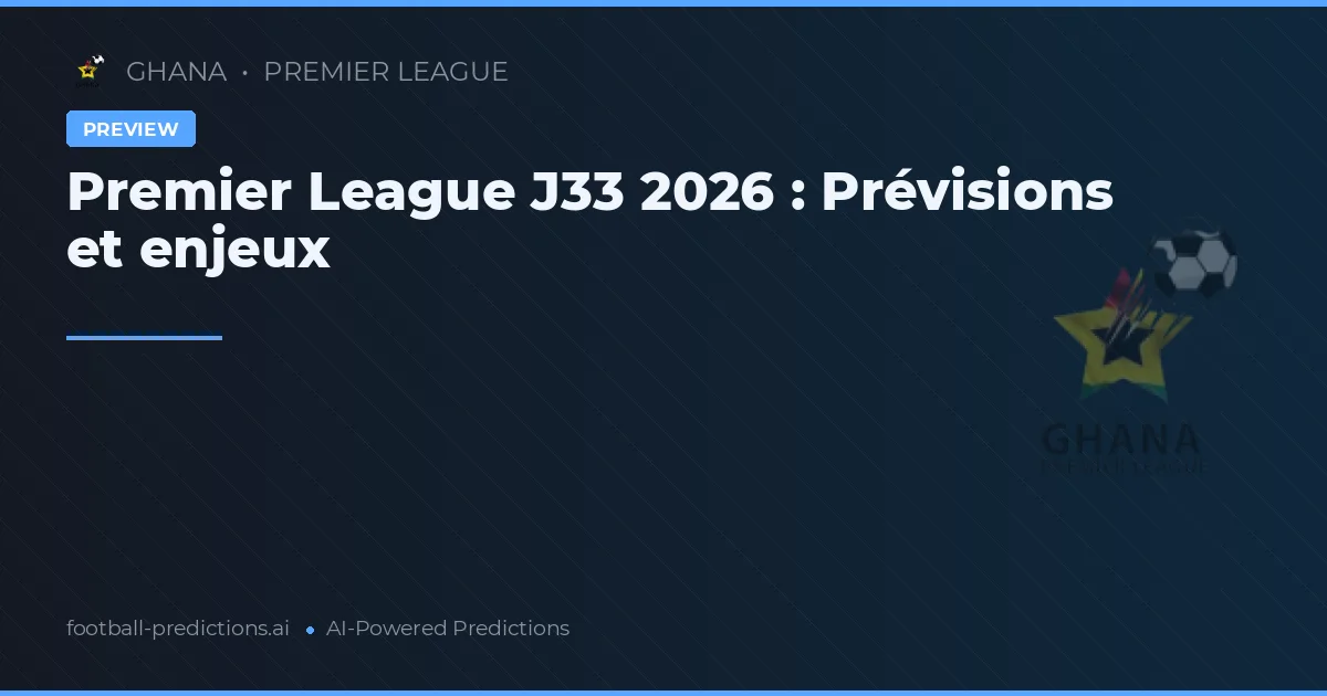 Premier League J33 2026 : Prévisions et enjeux