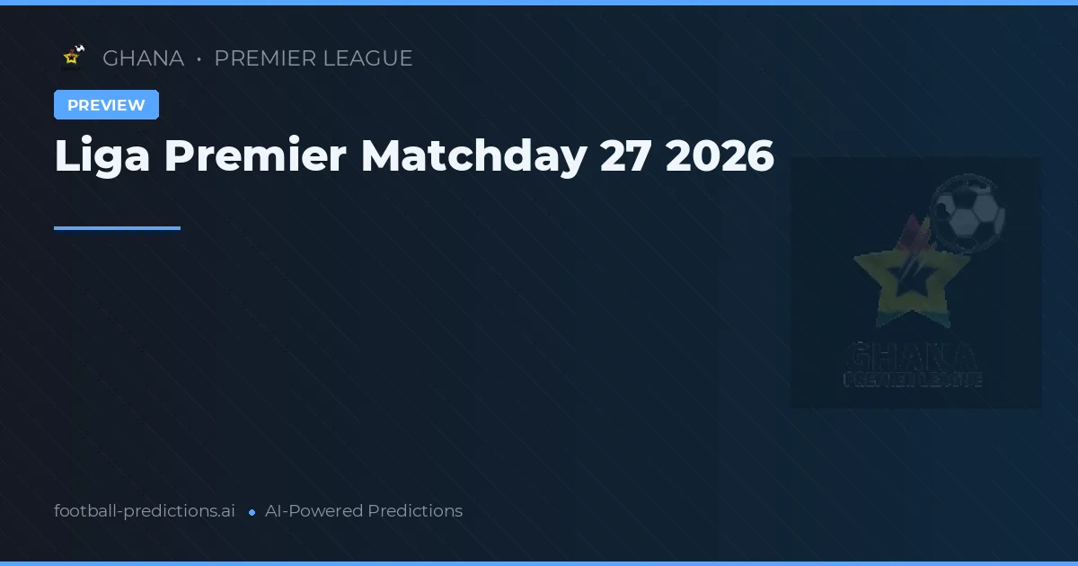 Liga Premier Matchday 27 2026