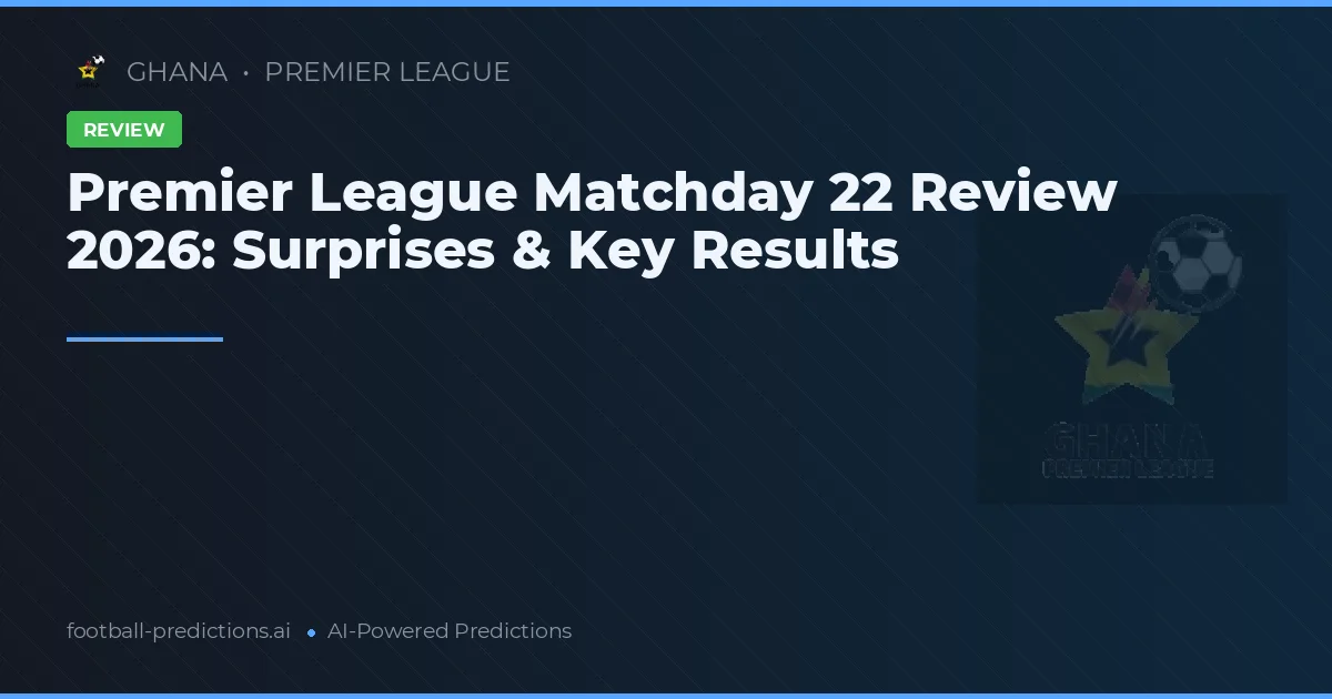 Premier League Matchday 22 Review 2026: Surprises & Key Results