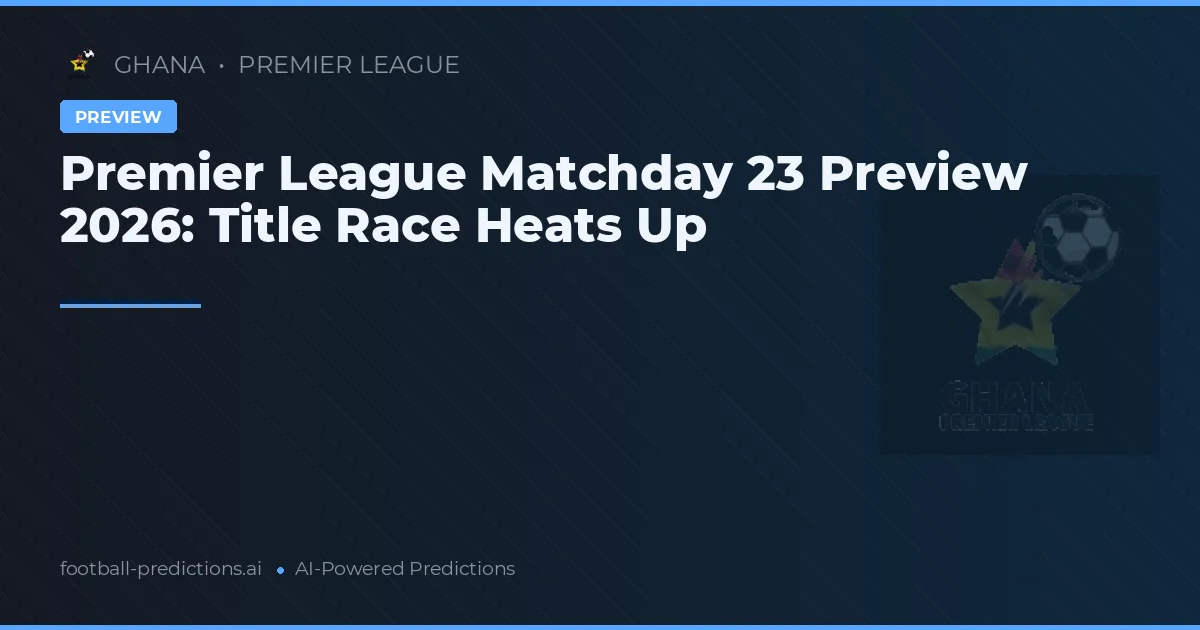 Premier League Matchday 23 Preview 2026: Title Race Heats Up