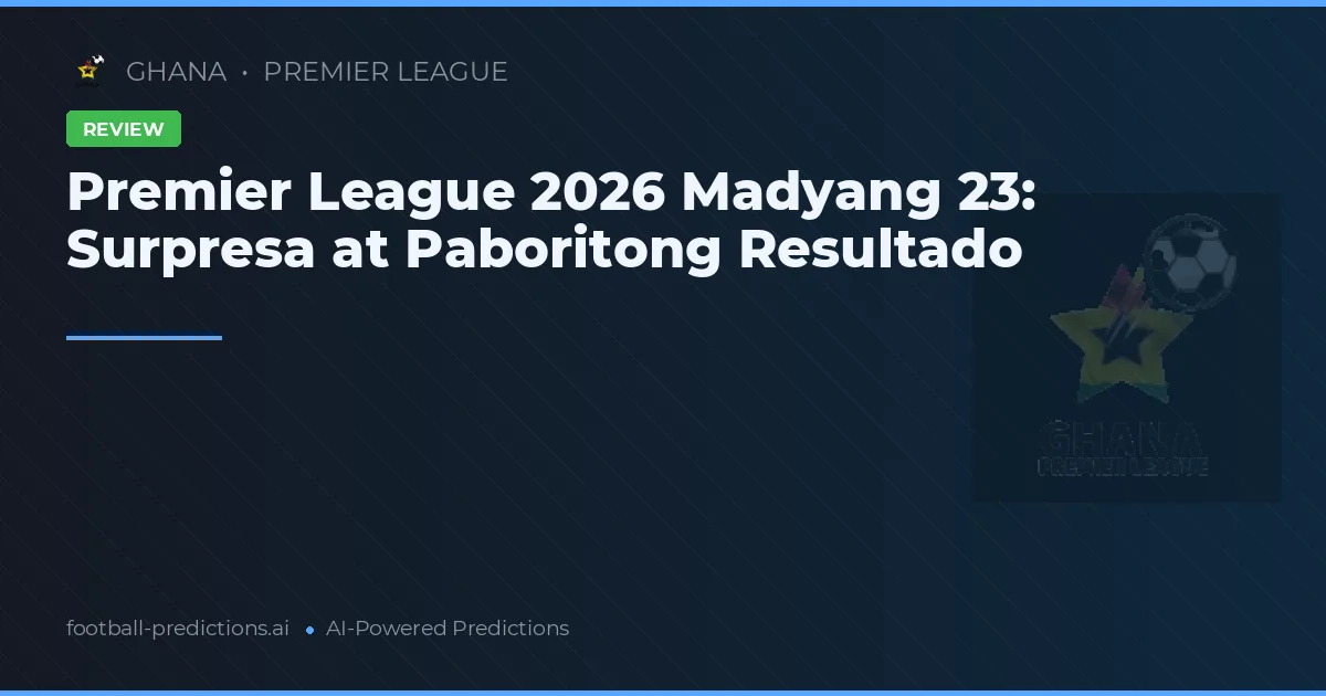 Premier League 2026 Madyang 23: Surpresa at Paboritong Resultado