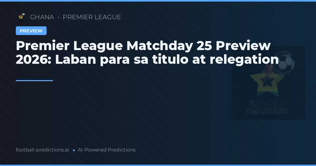 Premier League Matchday 25 Preview 2026: Laban para sa titulo at relegation