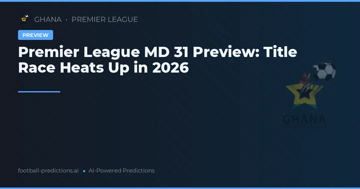 Premier League MD 31 Preview: Title Race Heats Up in 2026