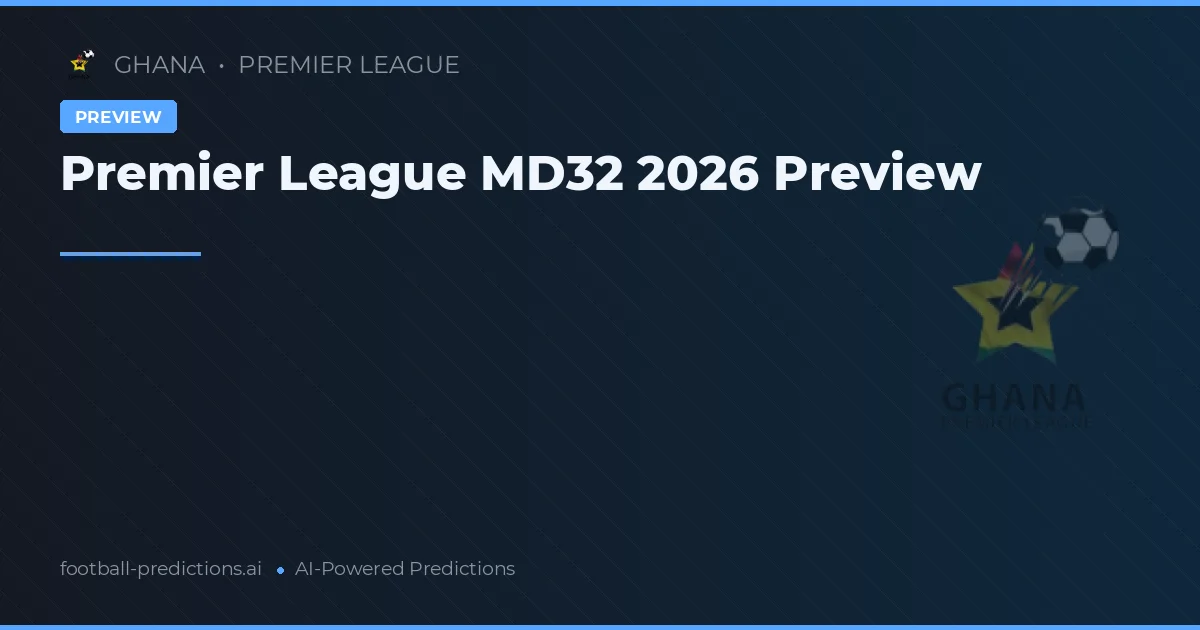 Premier League MD32 2026 Preview