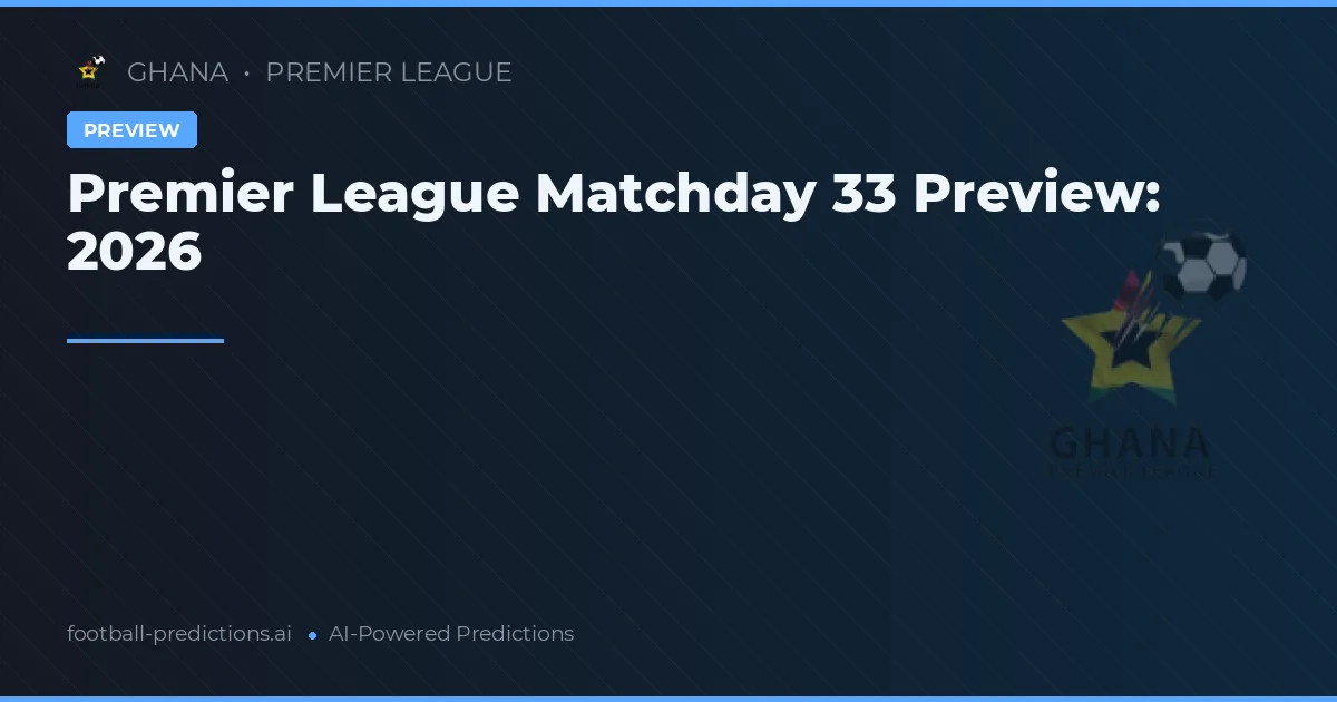 Premier League Matchday 33 Preview: 2026
