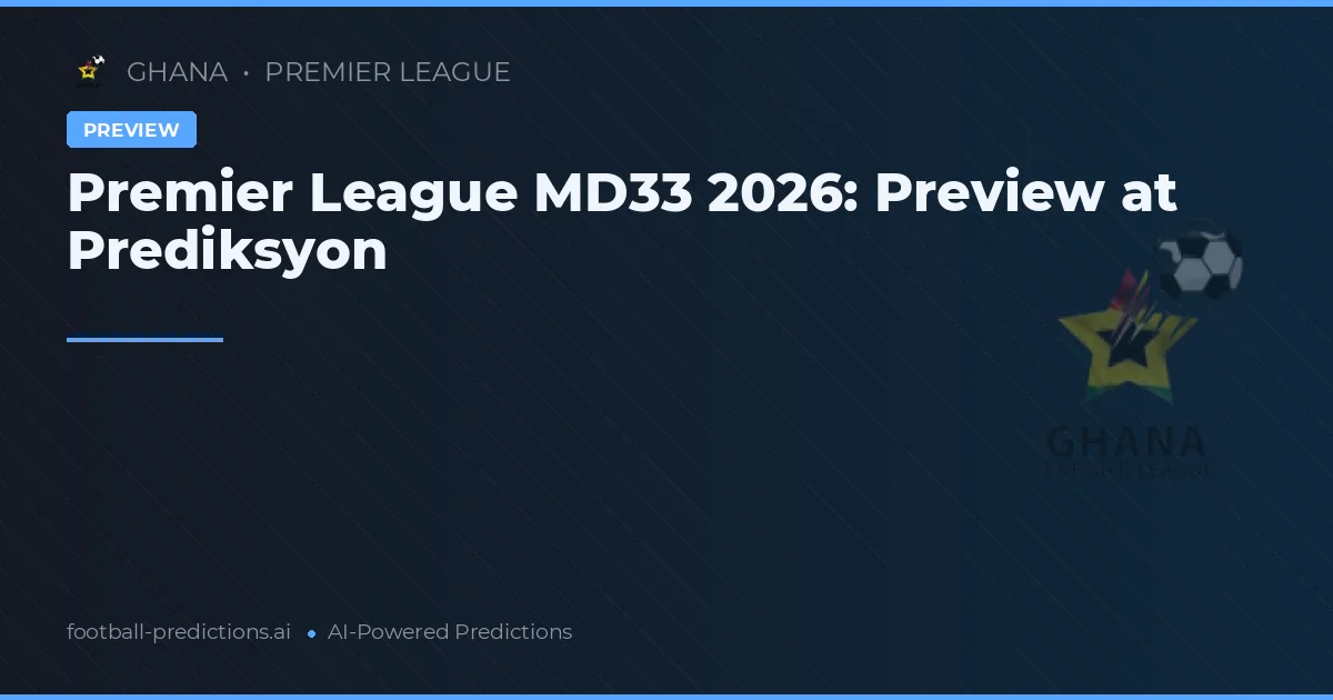 Premier League MD33 2026: Preview at Prediksyon