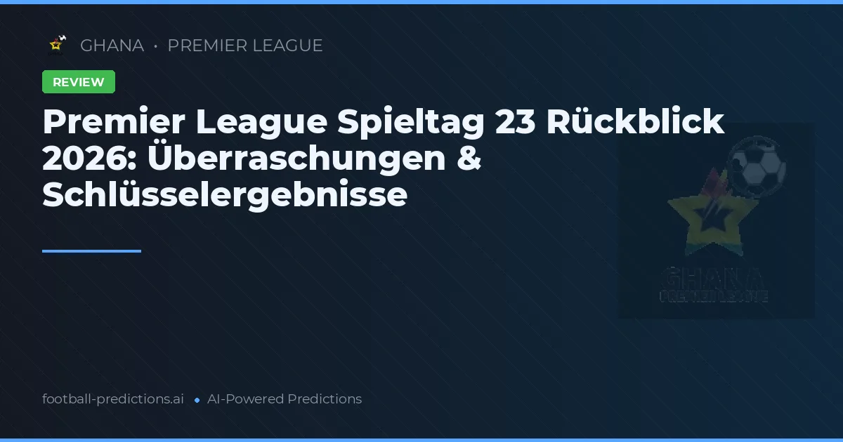 Premier League Spieltag 23 Rückblick 2026: Überraschungen & Schlüsselergebnisse