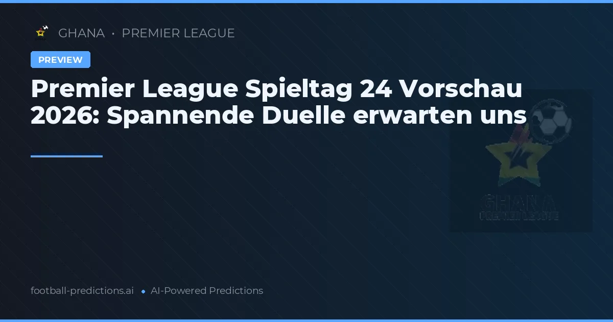 Premier League Spieltag 24 Vorschau 2026: Spannende Duelle erwarten uns