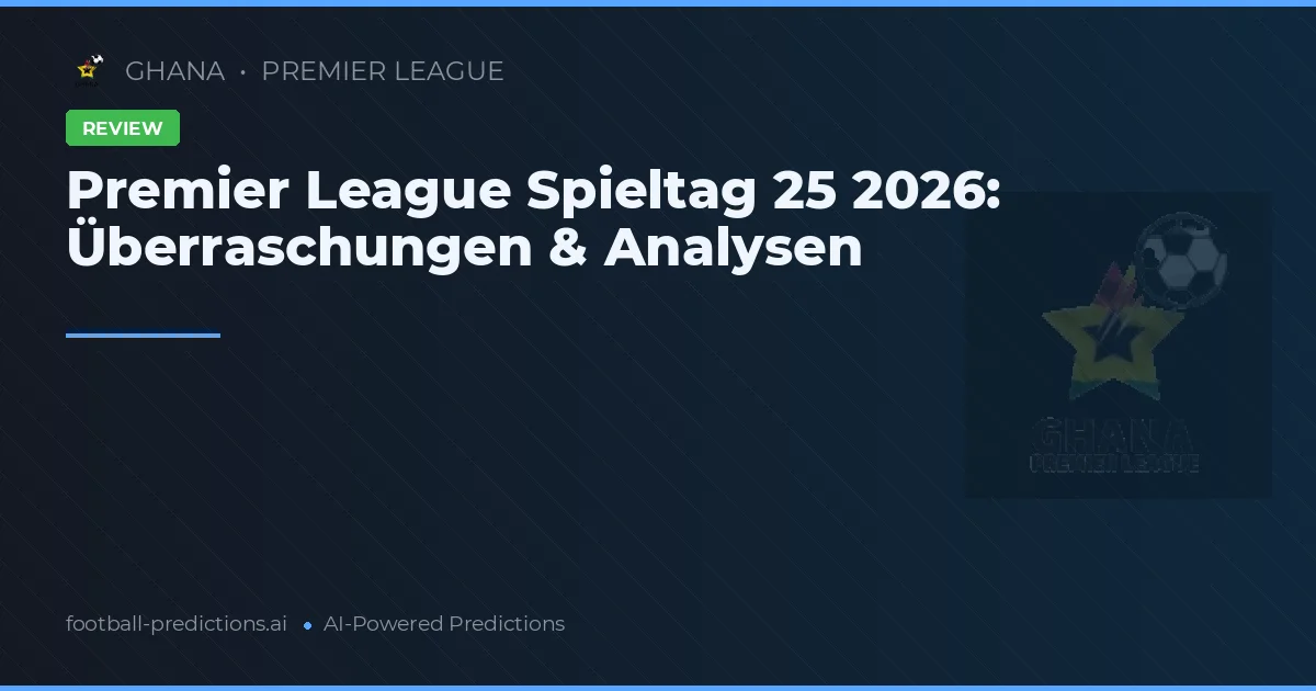 Premier League Spieltag 25 2026: Überraschungen & Analysen