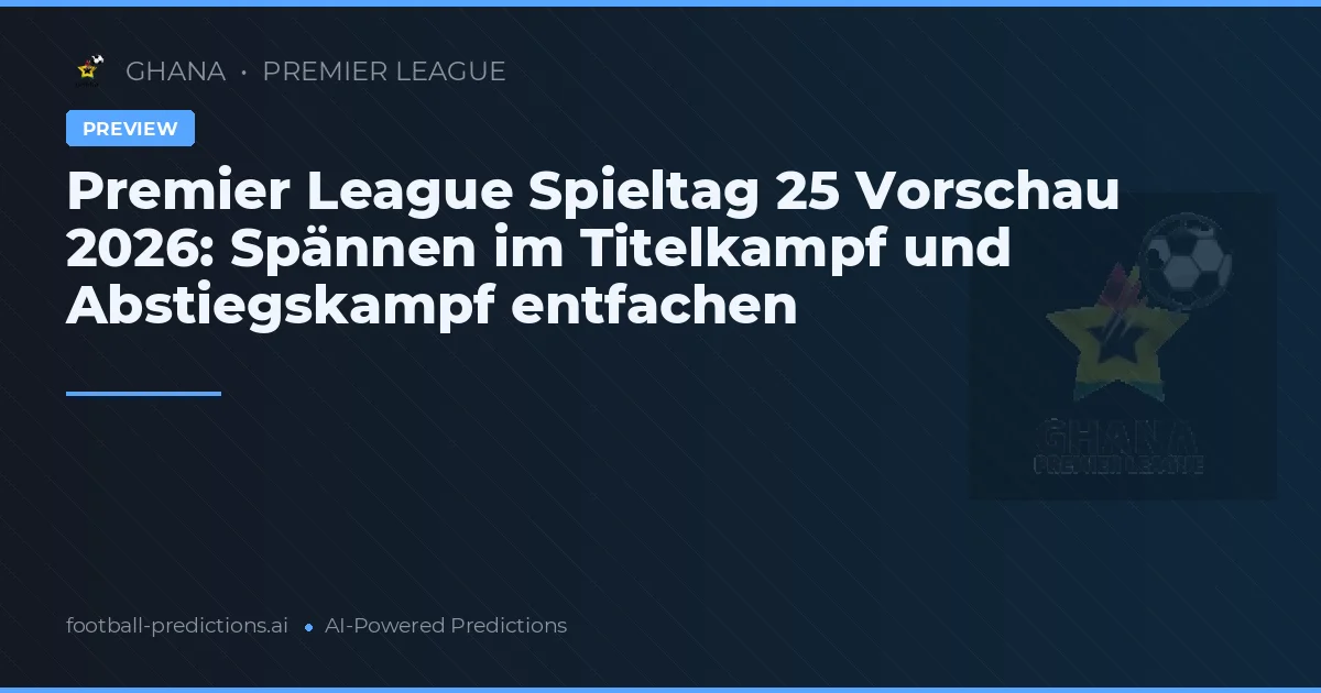 Premier League Spieltag 25 Vorschau 2026: Spännen im Titelkampf und Abstiegskampf entfachen