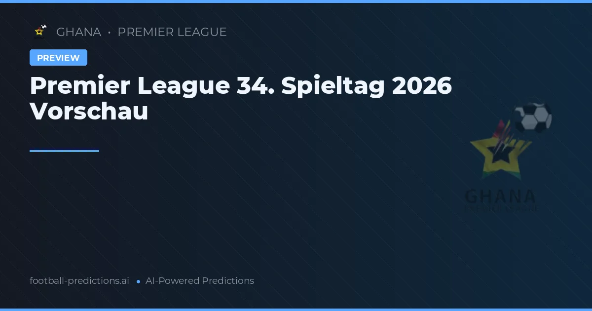 Premier League 34. Spieltag 2026 Vorschau