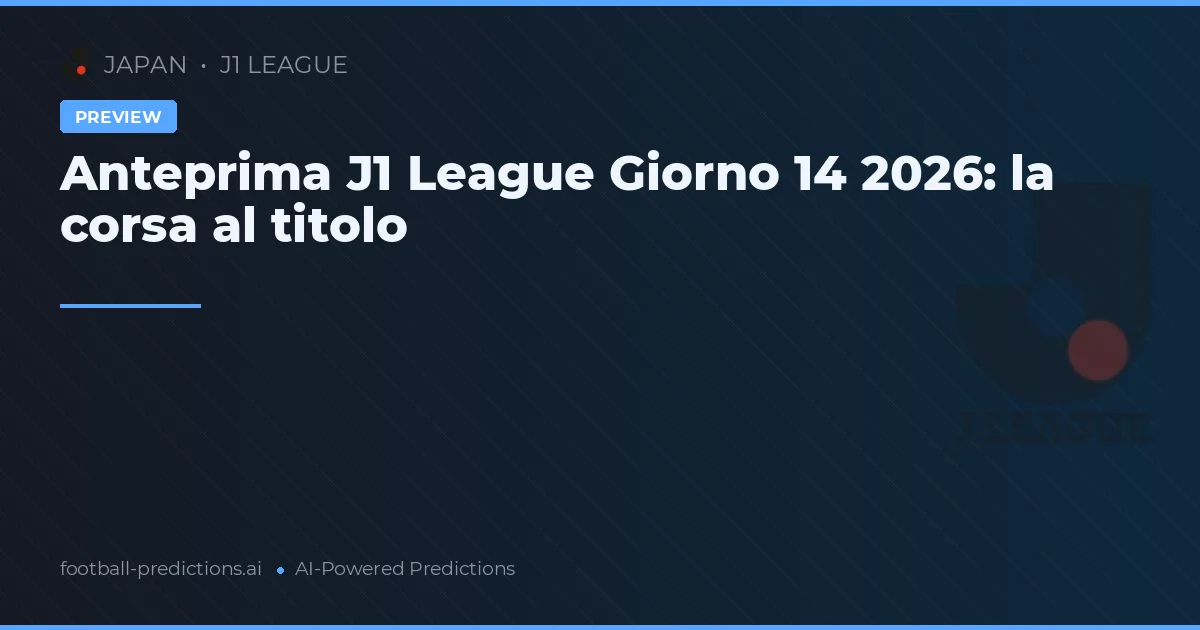 Anteprima J1 League Giorno 14 2026: la corsa al titolo