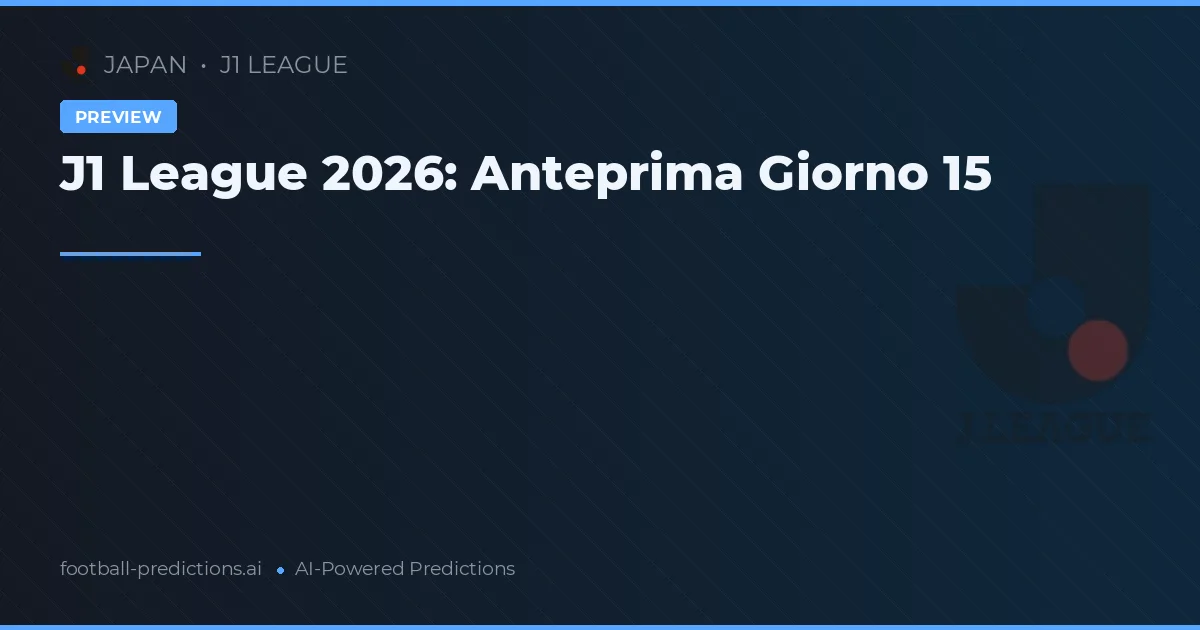J1 League 2026: Anteprima Giorno 15